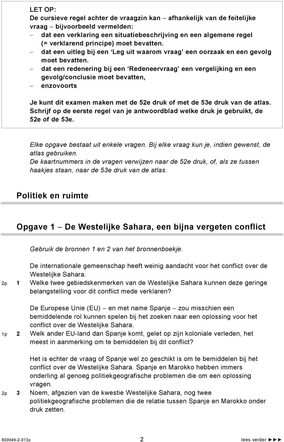 dat een redenering bij een Redeneervraag een vergelijking en een gevolg/conclusie moet bevatten, enzovoorts Je kunt dit examen maken met de 52e druk of met de 53e druk van de atlas.