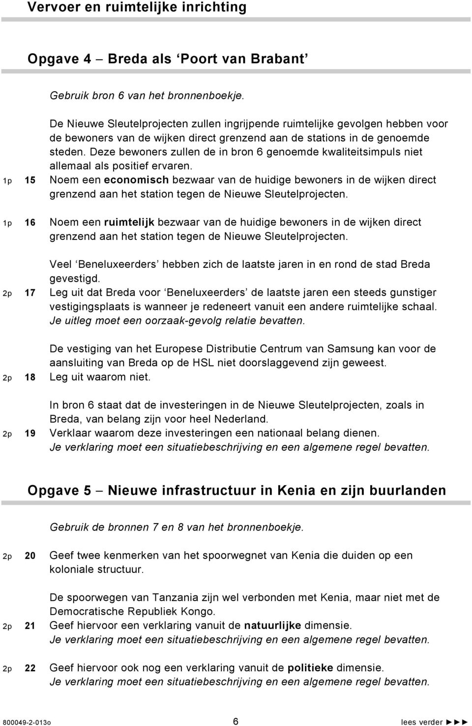 Deze bewoners zullen de in bron 6 genoemde kwaliteitsimpuls niet allemaal als positief ervaren.