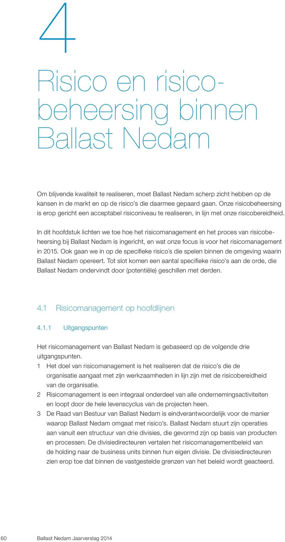 In dit hoofdstuk lichten we toe hoe het risicomanagement en het proces van risicobeheersing bij Ballast Nedam is ingericht, en wat onze focus is voor het risicomanagement in 2015.