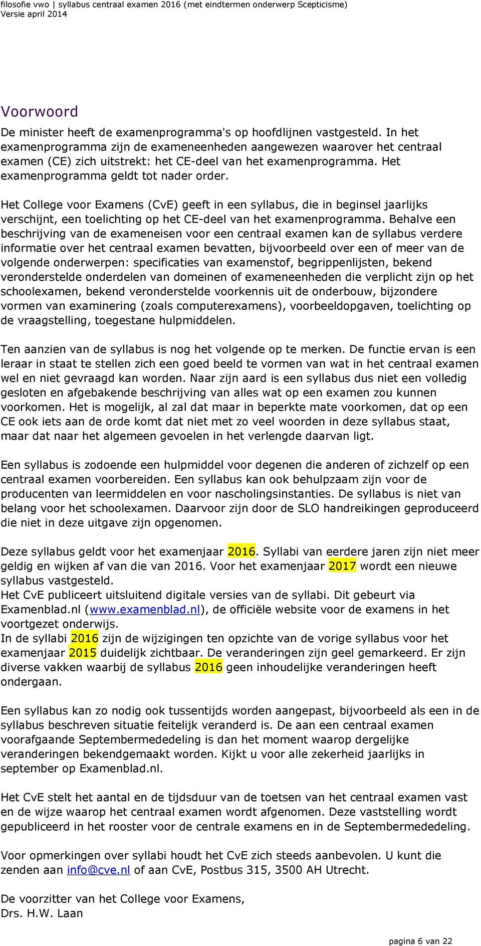 Het College voor Examens (CvE) geeft in een syllabus, die in beginsel jaarlijks verschijnt, een toelichting op het CE-deel van het examenprogramma.