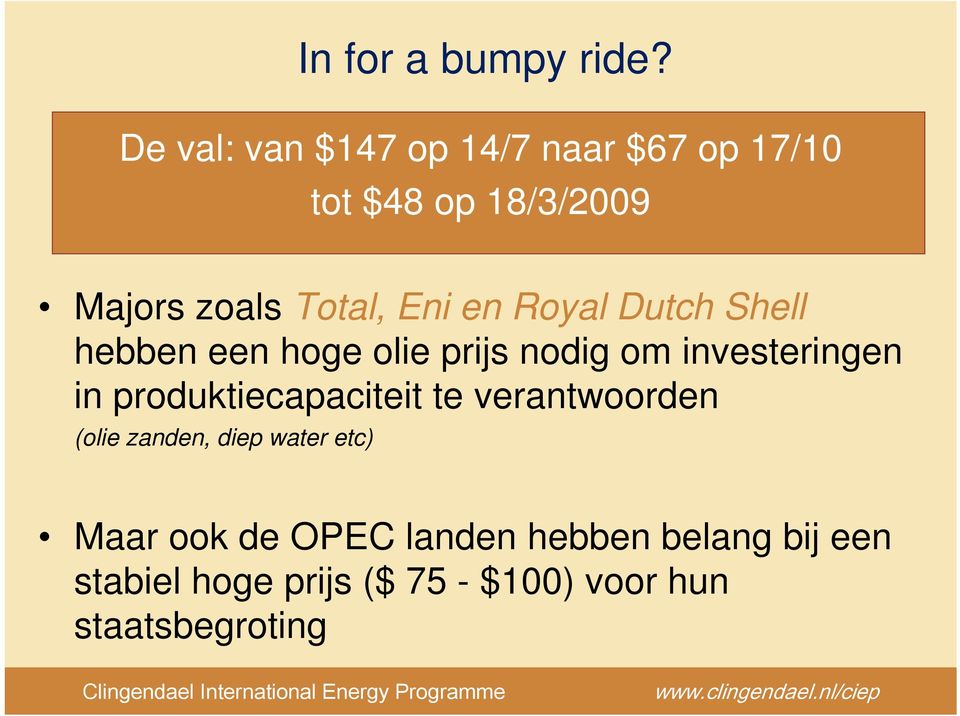 hebben een hoge olie prijs nodig om investeringen in produktiecapaciteit te verantwoorden (olie zanden, diep