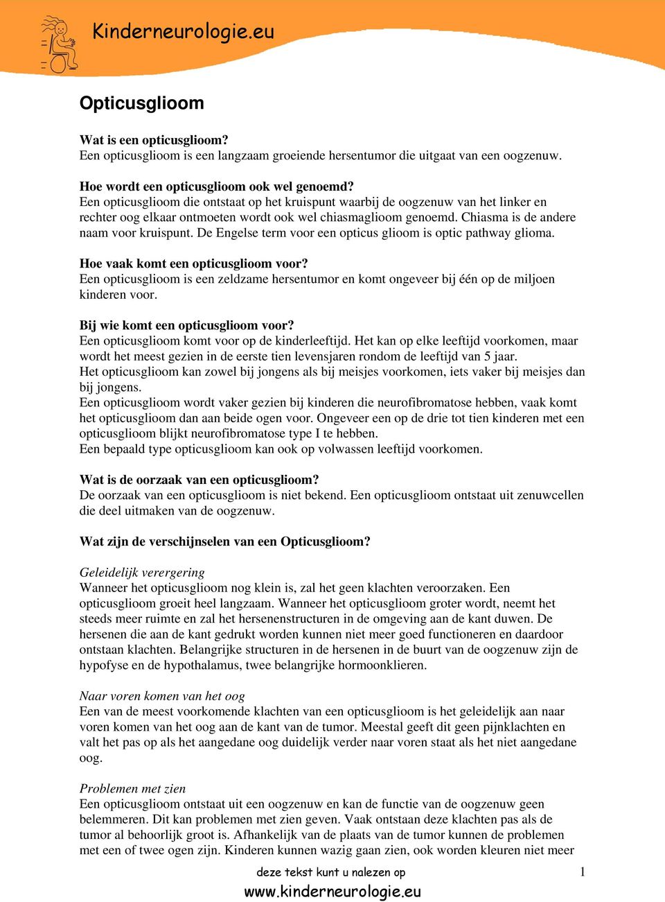 De Engelse term voor een opticus glioom is optic pathway glioma. Hoe vaak komt een opticusglioom voor?