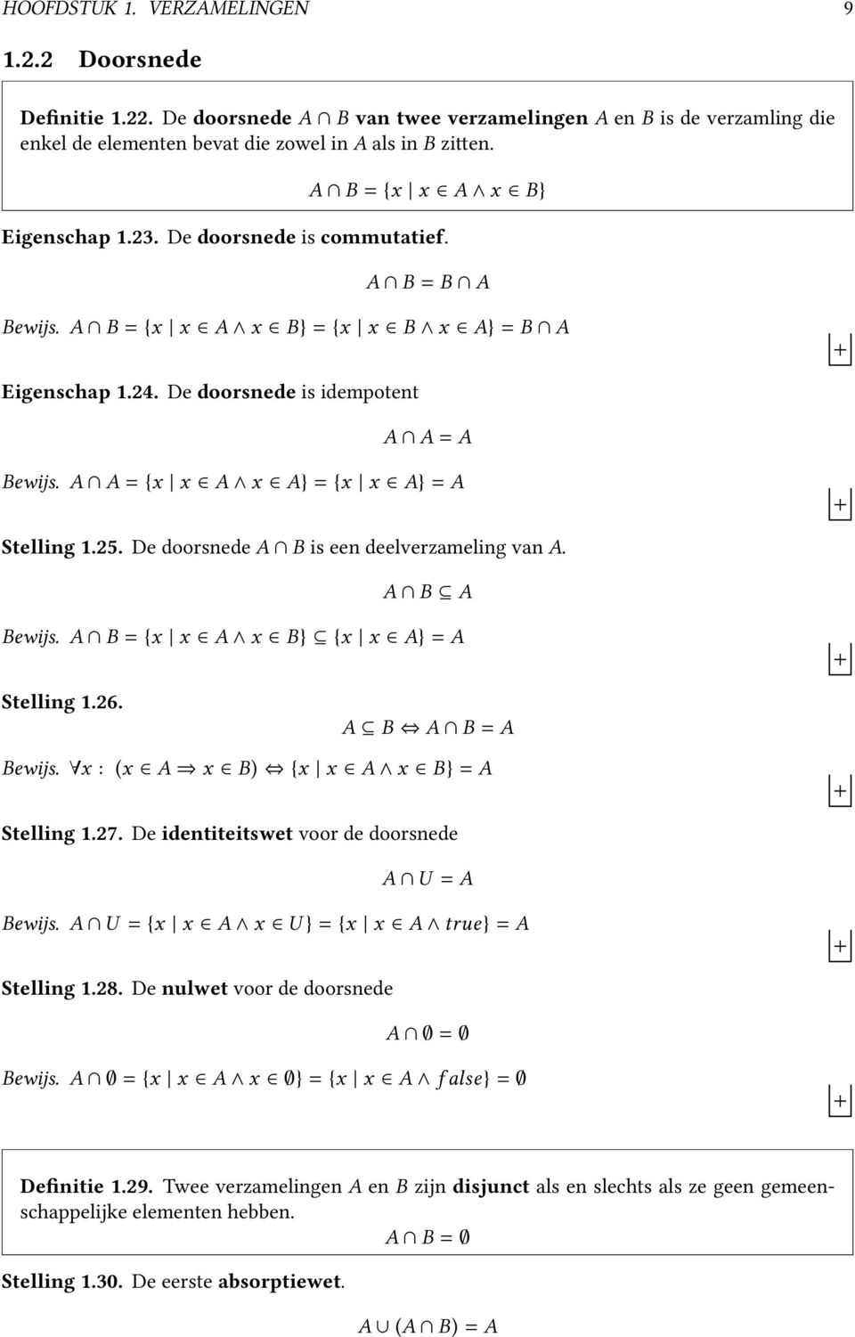 A A = {x x A x A} = {x x A} = A Stelling 1.25. De doorsnede A B is een deelverzameling van A. A B A Bewijs. A B = {x x A x B} {x x A} = A Stelling 1.26. A B A B = A Bewijs.