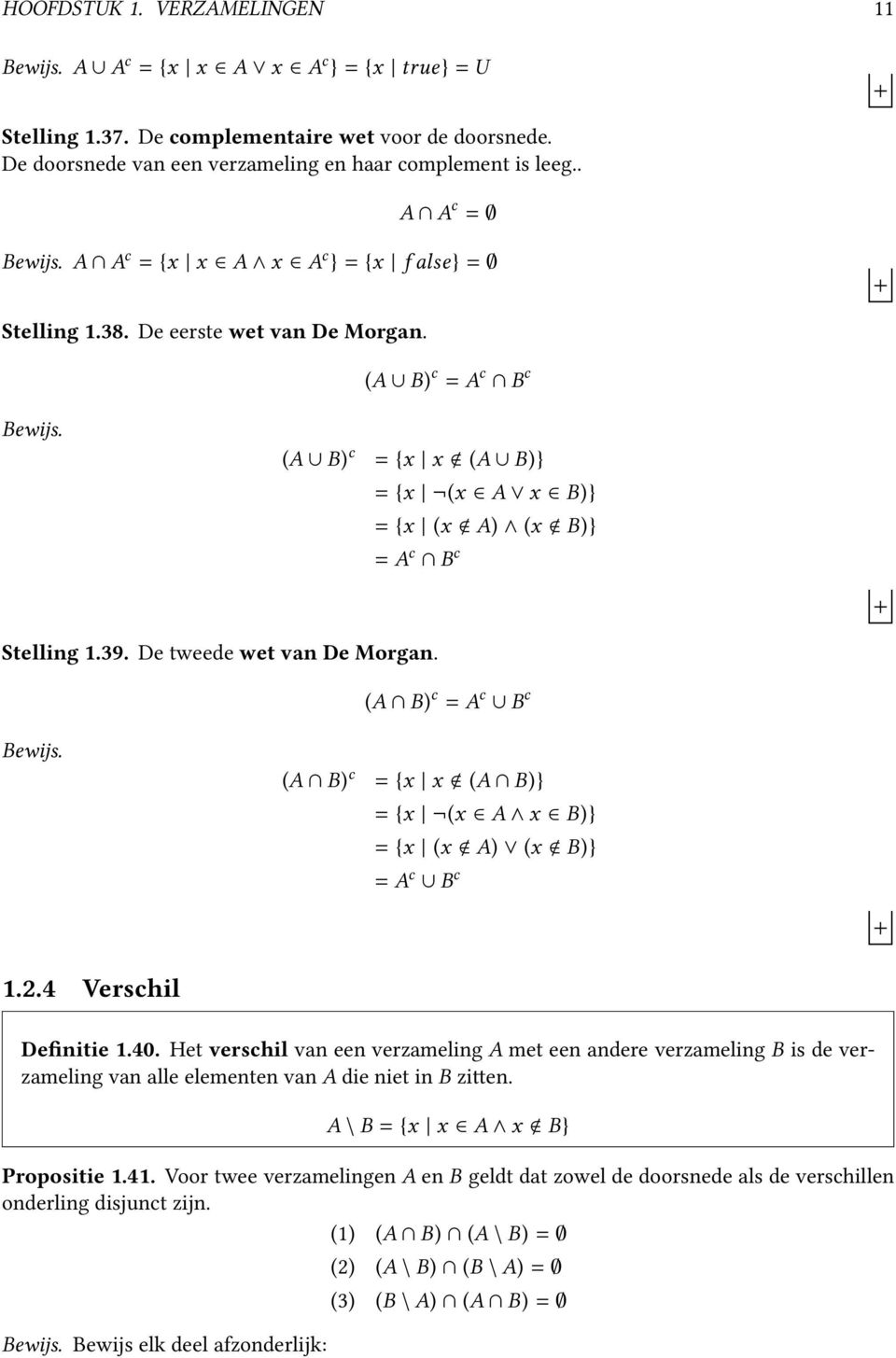 (A B) c = {x x (A B)} = {x (x A x B)} = {x (x A) (x B)} = A c B c Stelling 1.39. De tweede wet van De Morgan. (A B) c = A c B c Bewijs.