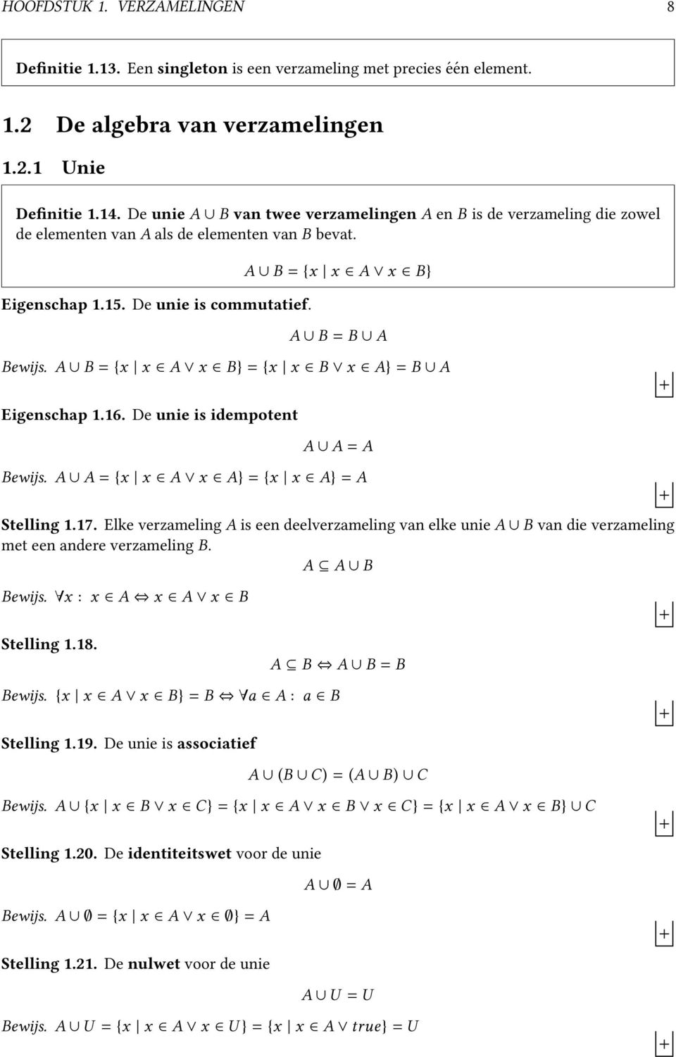 A B = {x x A x B} = {x x B x A} = B A Eigenschap 1.16. De unie is idempotent A A = A Bewijs. A A = {x x A x A} = {x x A} = A Stelling 1.17.