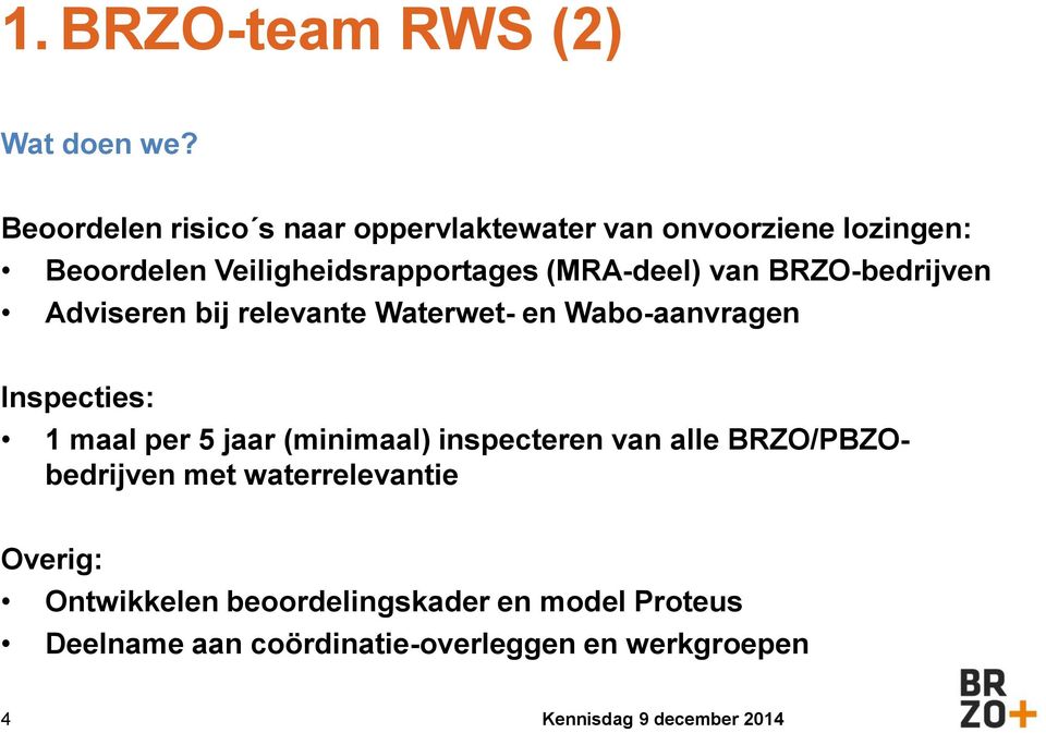 (MRA-deel) van BRZO-bedrijven Adviseren bij relevante Waterwet- en Wabo-aanvragen Inspecties: 1 maal per 5