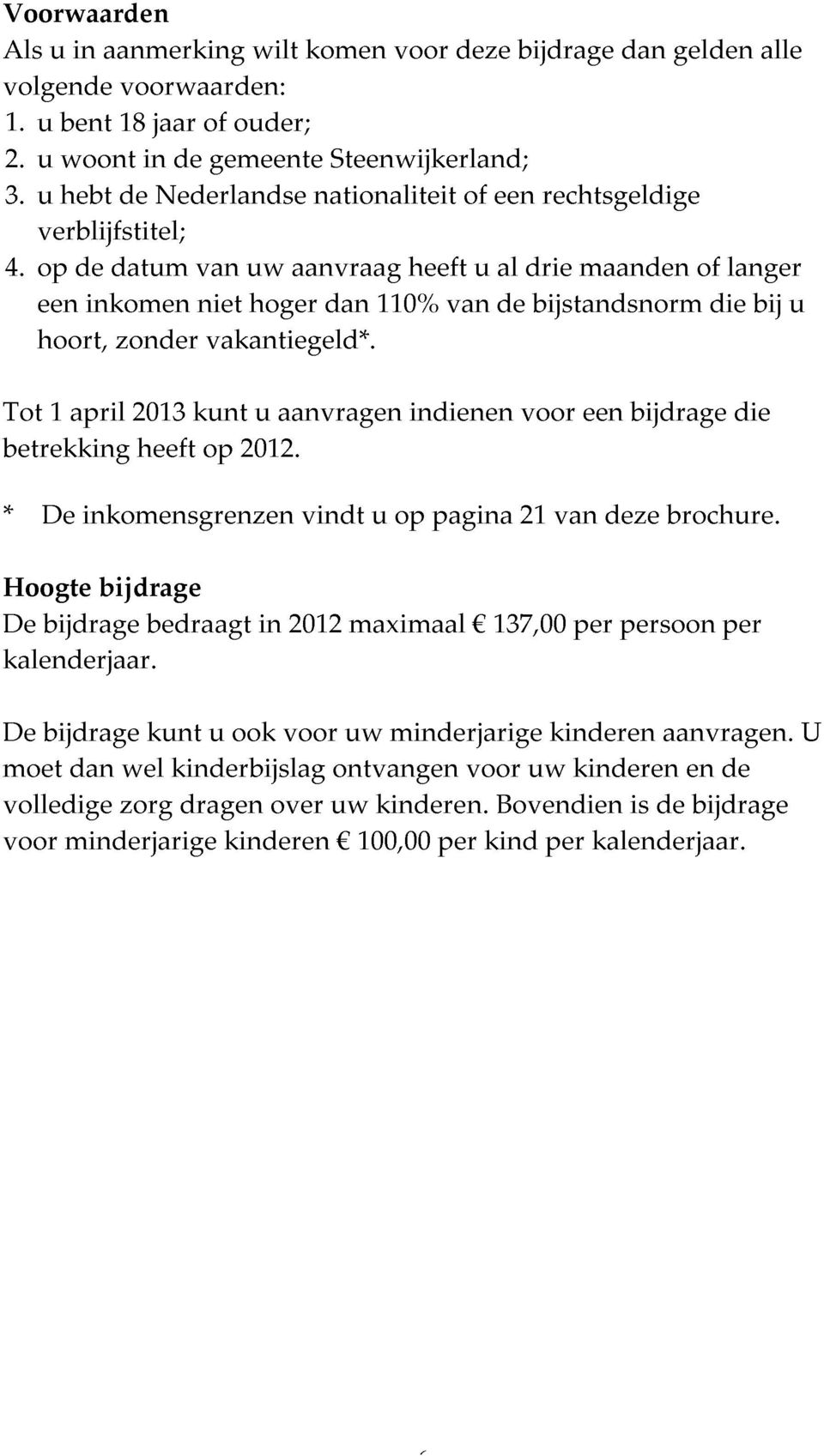 verblijfstitel; betrekking op een hoort, 1 april de inkomen datum zonder 2013 kunt van niet vakantiegeld*.