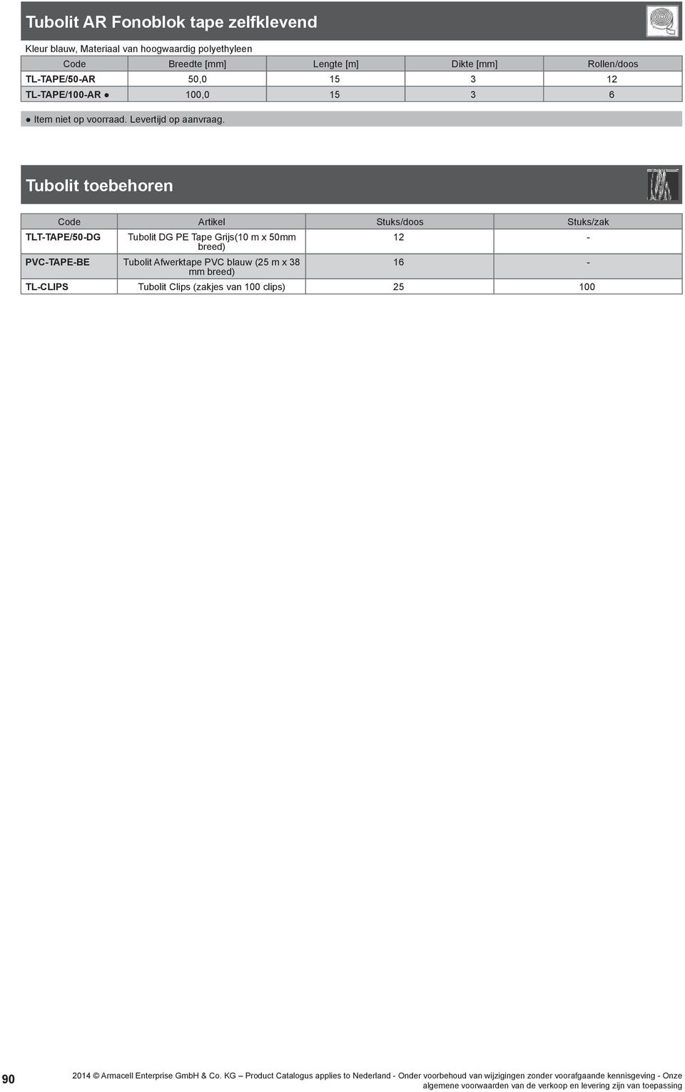 Tubolit toebehoren Code Artikel Stuks/doos Stuks/zak TLT-TAPE/50-DG Tubolit DG PE Tape Grijs(10 m x 50mm breed) PVC-TAPE-BE Tubolit Afwerktape PVC blauw (25 m x 38 mm breed) 12.