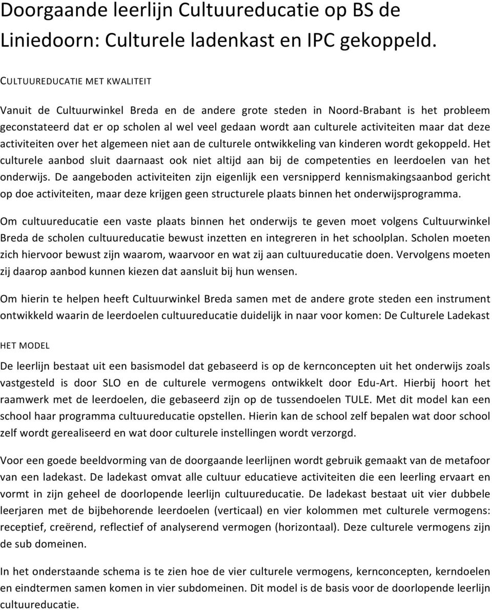 activiteiten maar dat deze activiteiten over het algemeen niet culturele ontwikkeling van kinderen wordt gekoppeld.