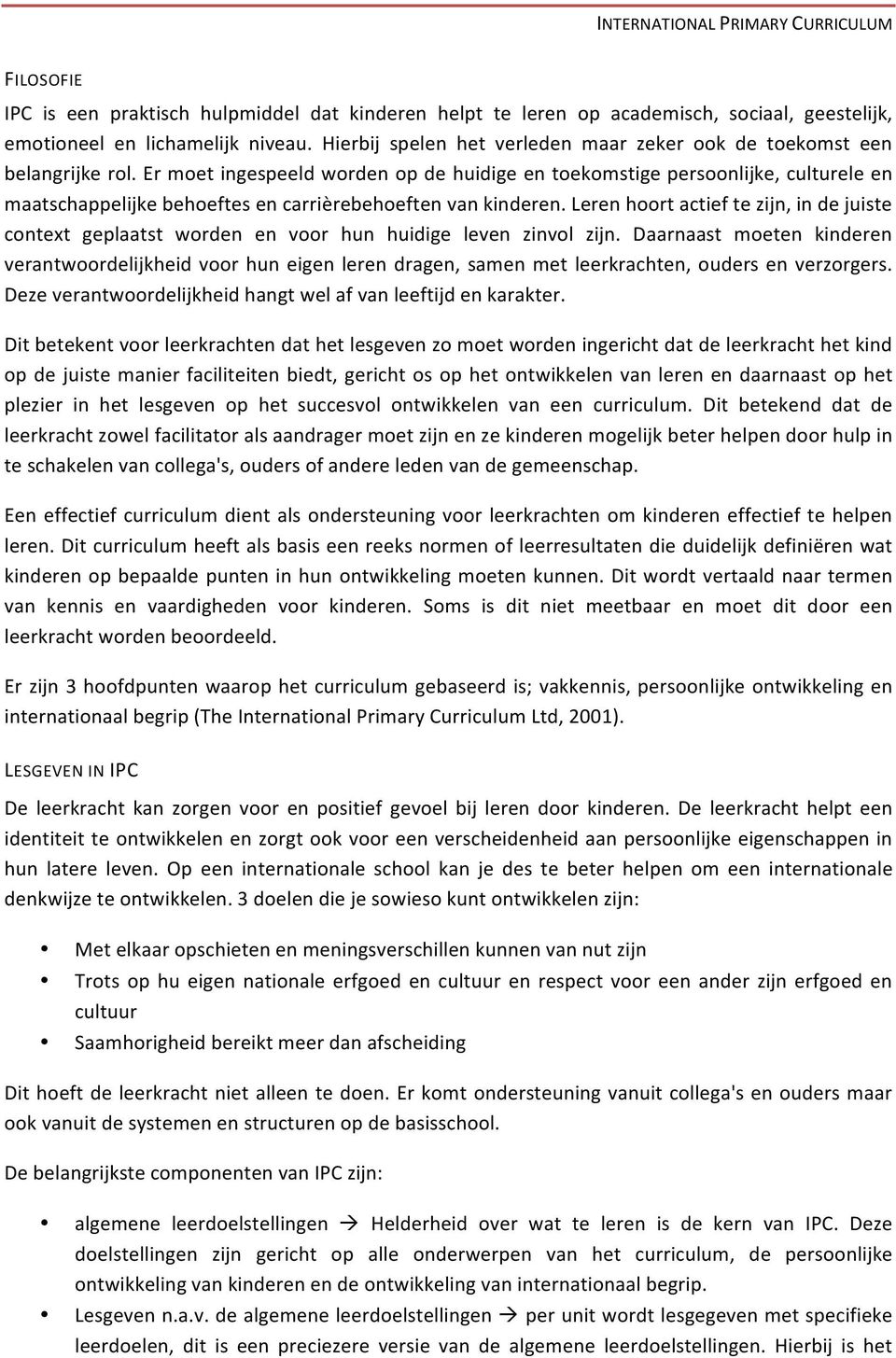 Er moet ingespeeld worden op de huidige en toekomstige persoonlijke, culturele en maatschappelijke behoeftes en carrièrebehoeften van kinderen.