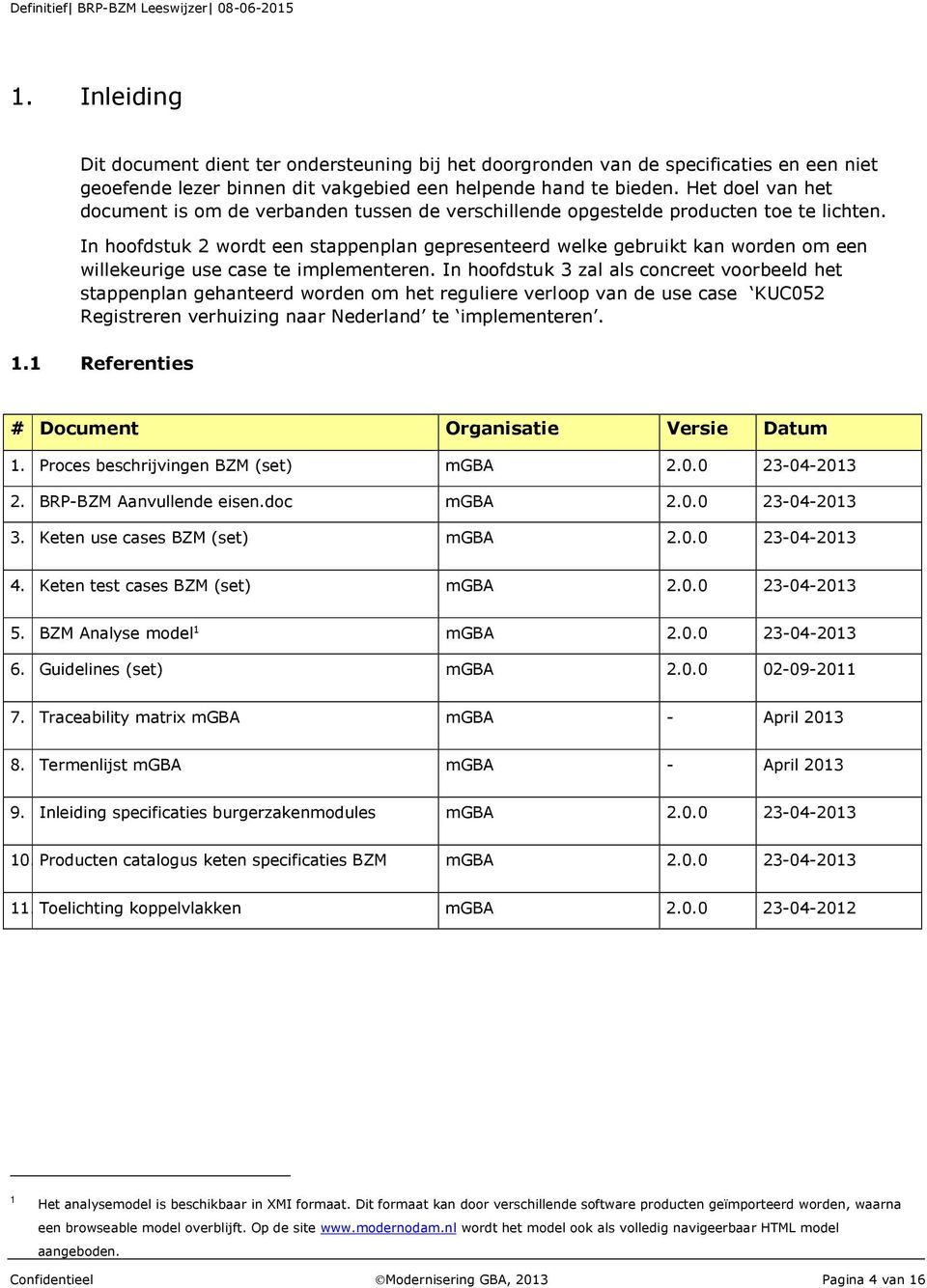 In hoofdstuk 2 wordt een stappenplan gepresenteerd welke gebruikt kan worden om een willekeurige use case te implementeren.