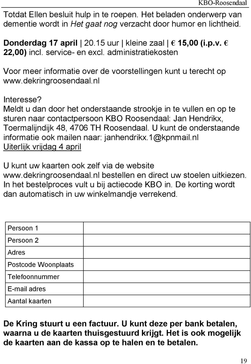 Meldt u dan door het onderstaande strookje in te vullen en op te sturen naar contactpersoon KBO Roosendaal: Jan Hendrikx, Toermalijndijk 48, 4706 TH Roosendaal.