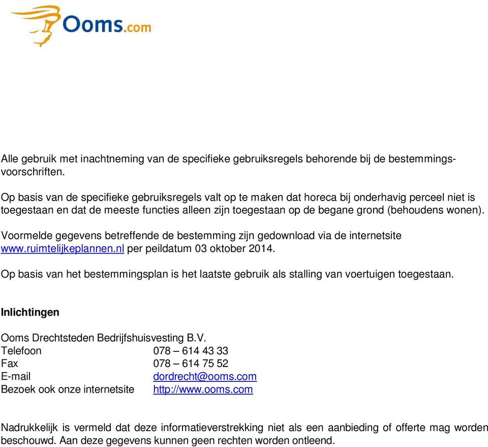 Voormelde gegevens betreffende de bestemming zijn gedownload via de internetsite www.ruimtelijkeplannen.nl per peildatum 03 oktober 2014.