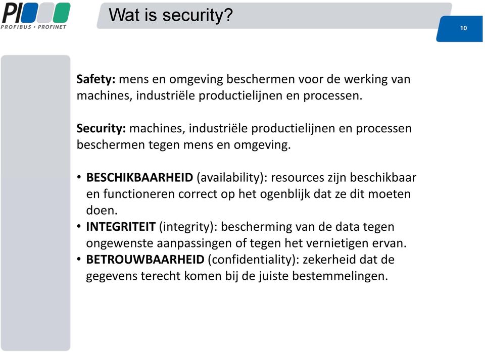 BESCHIKBAARHEID (availability): resources zijn beschikbaar en functioneren correct op het ogenblijk dat ze dit moeten doen.