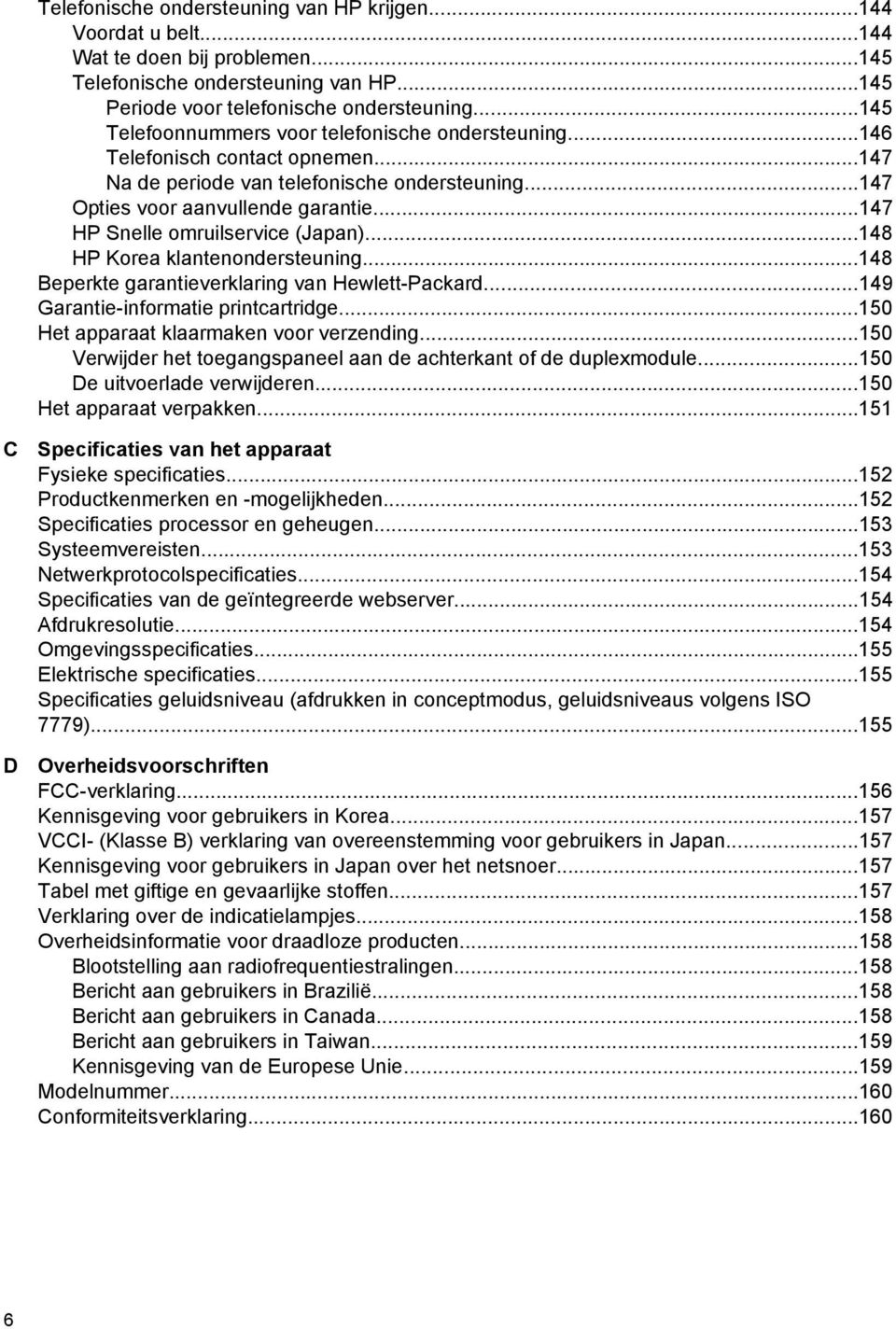 ..147 HP Snelle omruilservice (Japan)...148 HP Korea klantenondersteuning...148 Beperkte garantieverklaring van Hewlett-Packard...149 Garantie-informatie printcartridge.