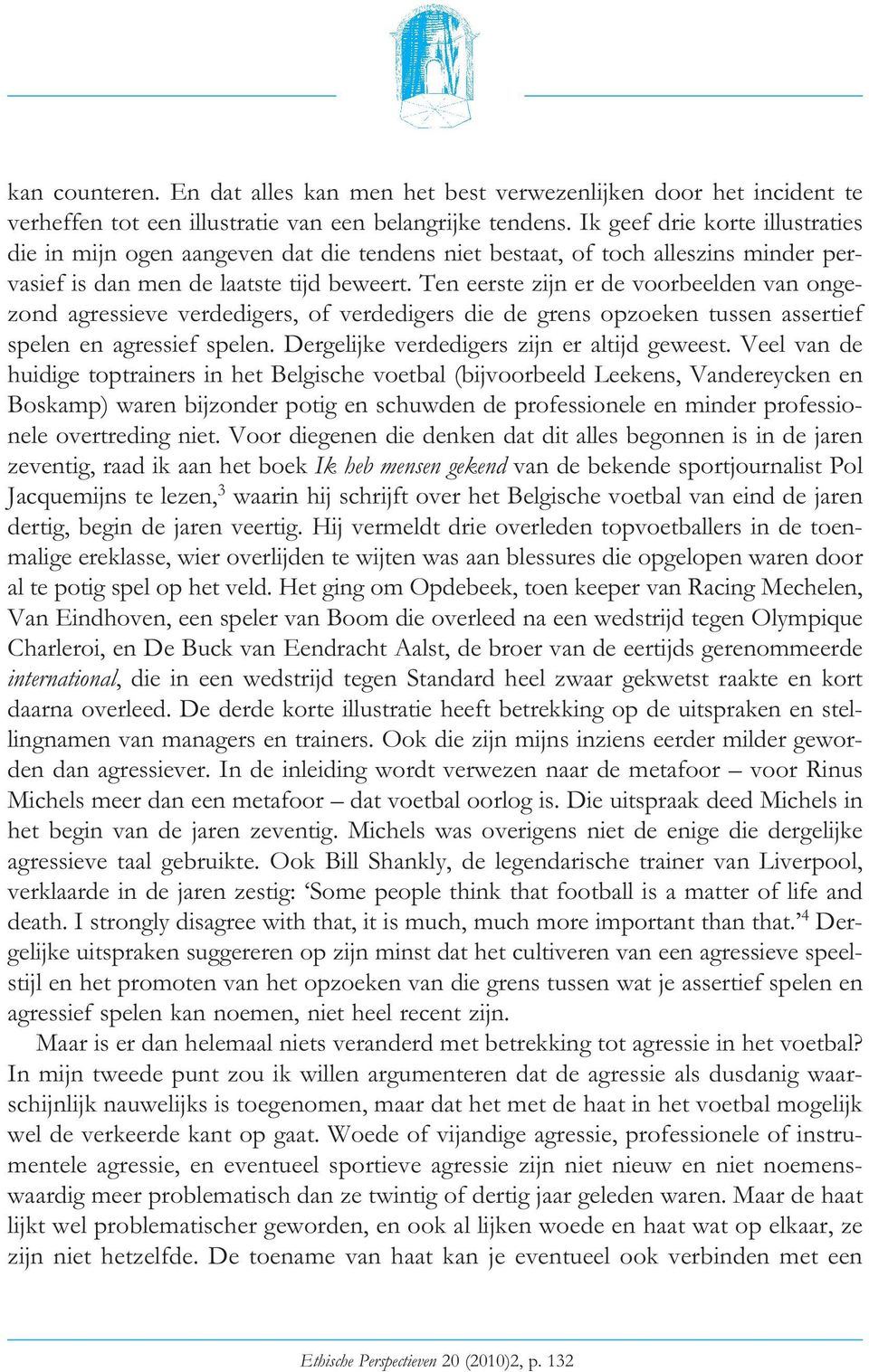 Ten eerste zijn er de voorbeelden van ongezond agressieve verdedigers, of verdedigers die de grens opzoeken tussen assertief spelen en agressief spelen. Dergelijke verdedigers zijn er altijd geweest.