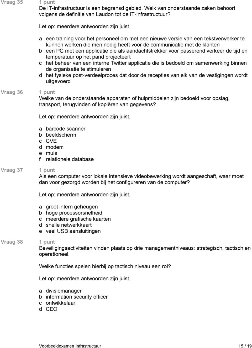 aandachtstrekker voor passerend verkeer de tijd en temperatuur op het pand projecteert c het beheer van een interne Twitter applicatie die is bedoeld om samenwerking binnen de organisatie te