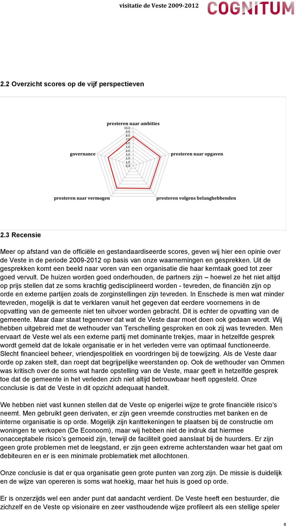 Uit de gesprekken komt een beeld naar voren van een organisatie die haar kerntaak goed tot zeer goed vervult.