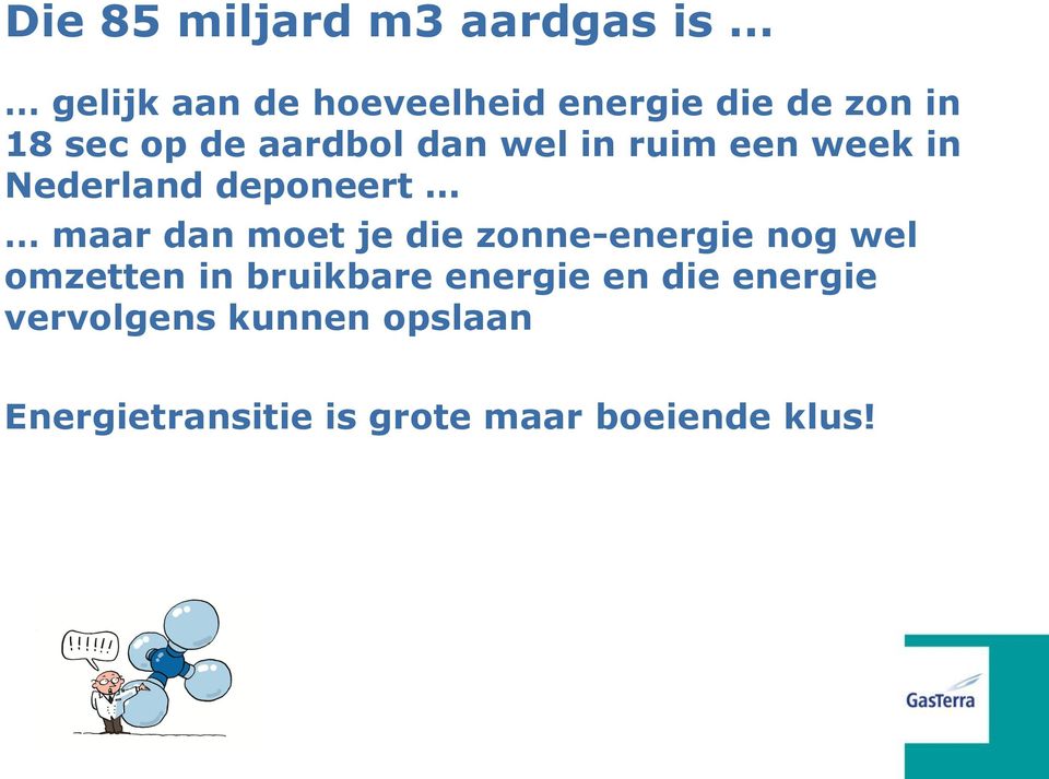 dan moet je die zonne-energie nog wel omzetten in bruikbare energie en die