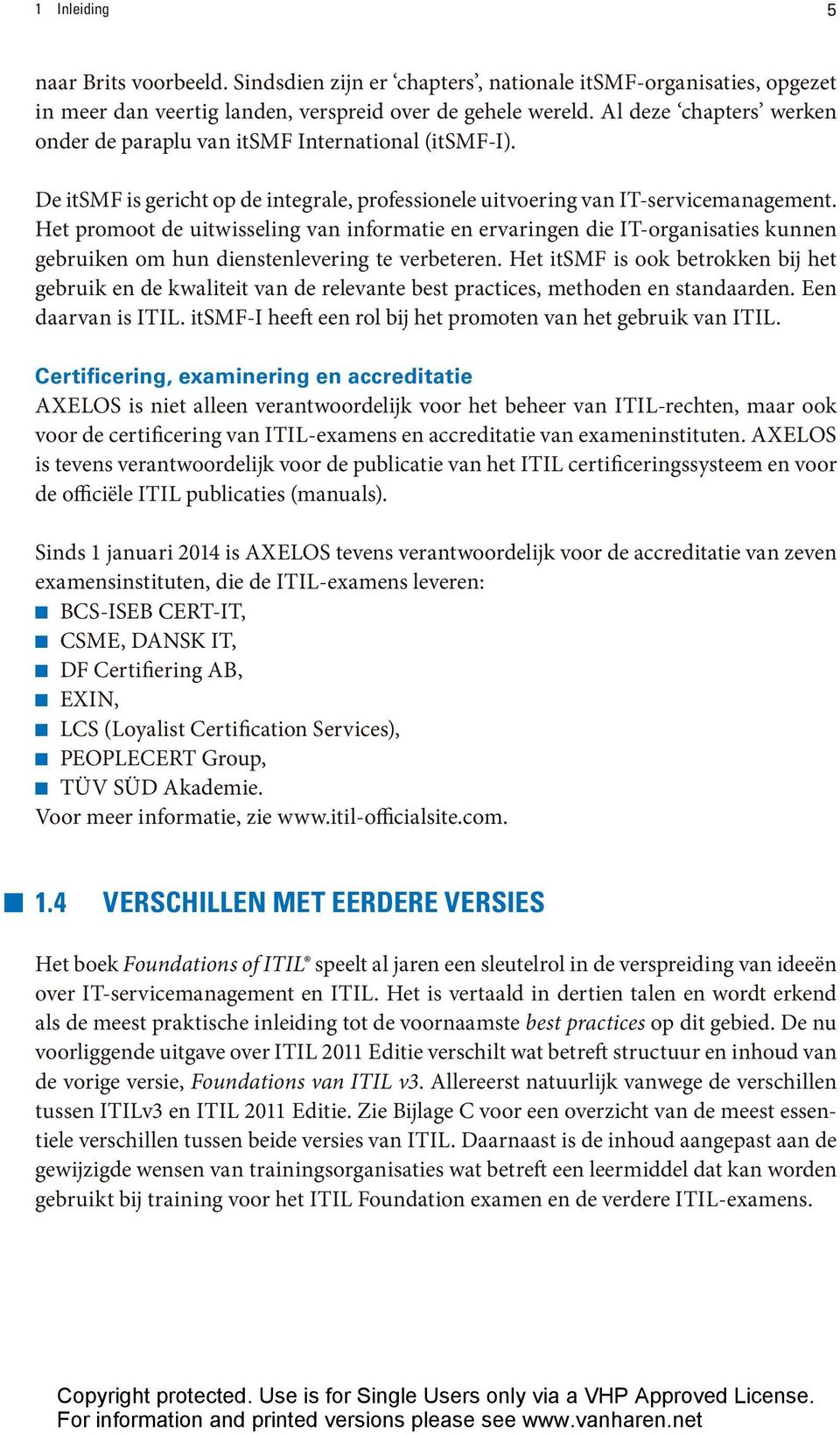 Het promoot de uitwisseling van informatie en ervaringen die IT-organisaties kunnen gebruiken om hun dienstenlevering te verbeteren.