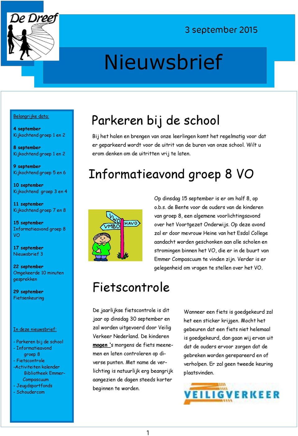 Bij het halen en brengen van onze leerlingen komt het regelmatig voor dat er geparkeerd wordt voor de uitrit van de buren van onze school. Wilt u erom denken om de uitritten vrij te laten.