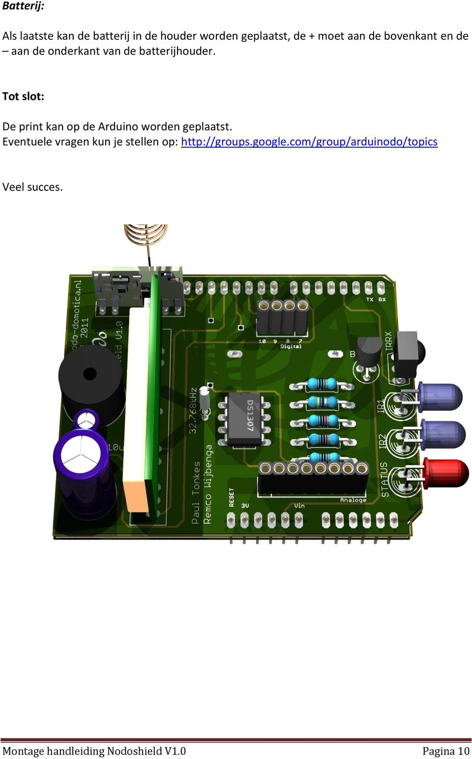 Tot slot: De print kan op de Arduino worden geplaatst.