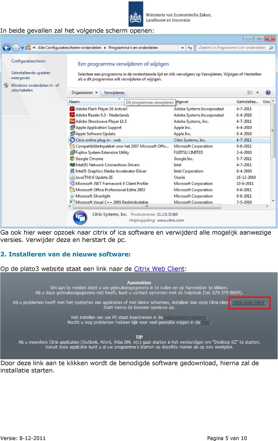 Installeren van de nieuwe software: Op de plato3 website staat een link naar de Citrix Web Client: Door