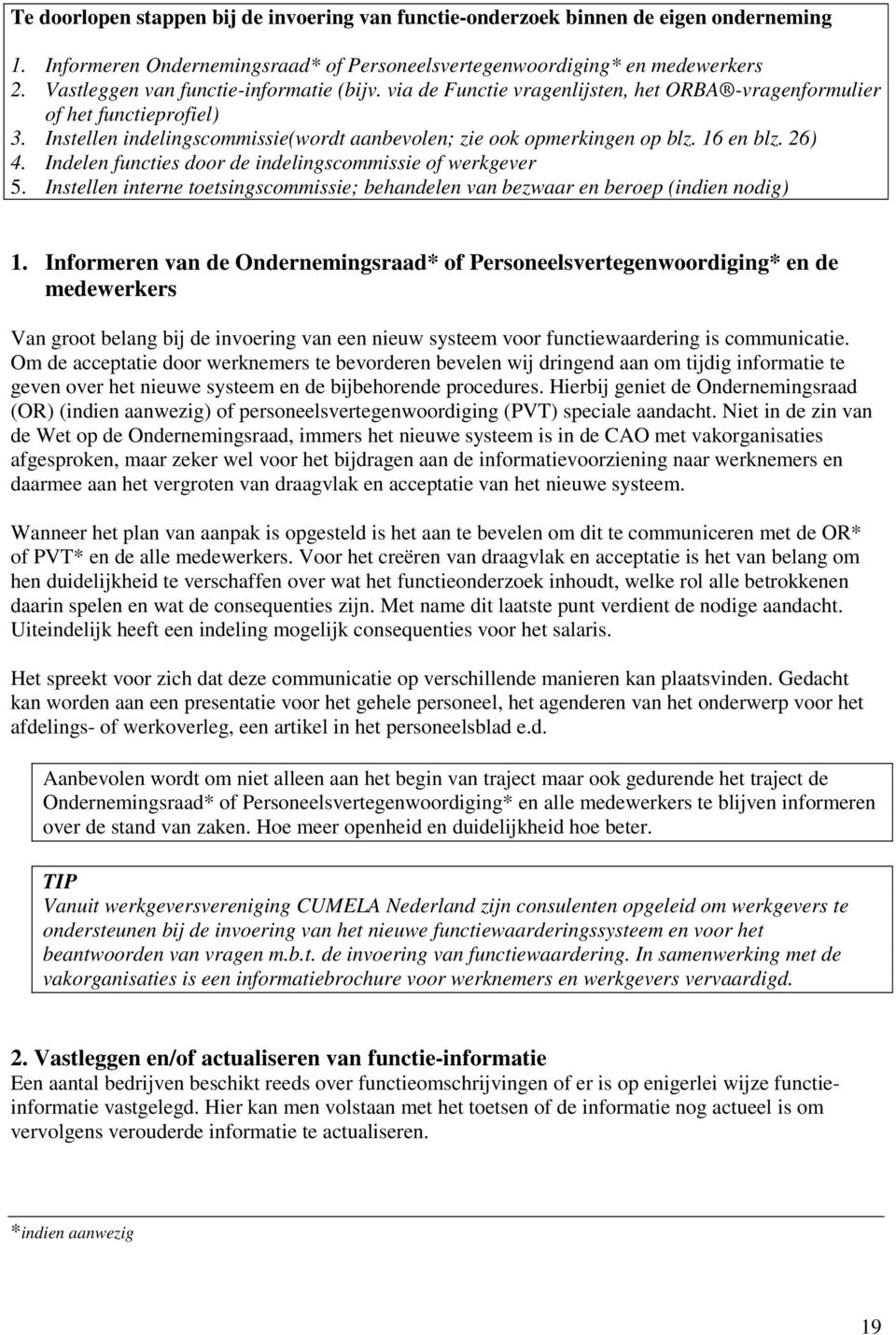 16 en blz. 26) 4. Indelen functies door de indelingscommissie of werkgever 5. Instellen interne toetsingscommissie; behandelen van bezwaar en beroep (indien nodig) 1.