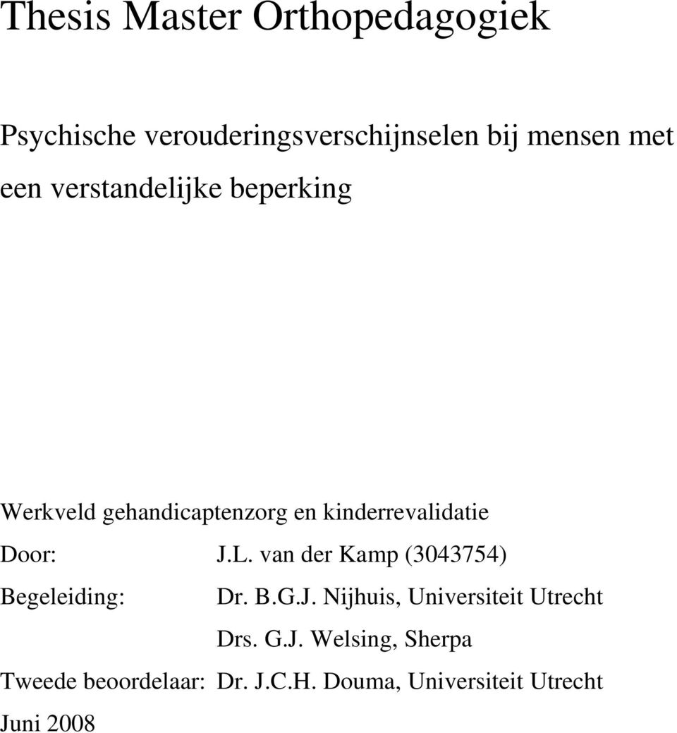 L. van der Kamp (3043754) Begeleiding: Dr. B.G.J. Nijhuis, Universiteit Utrecht Drs.