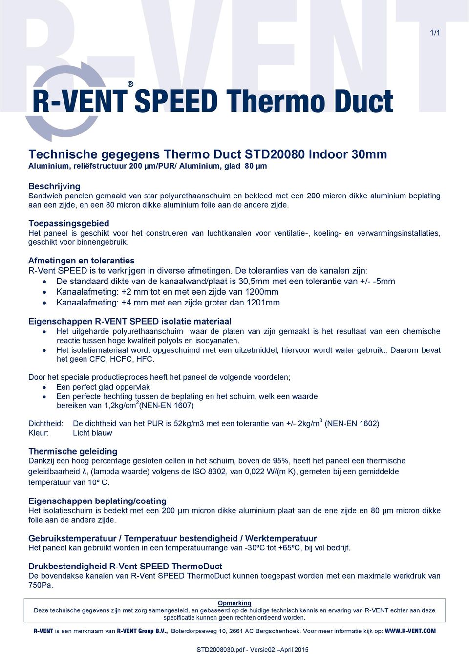 Het paneel is geschikt voor het construeren van luchtkanalen voor ventilatie-, koeling- en verwarmingsinstallaties, geschikt voor binnengebruik. R-Vent SPEED is te verkrijgen in diverse afmetingen.