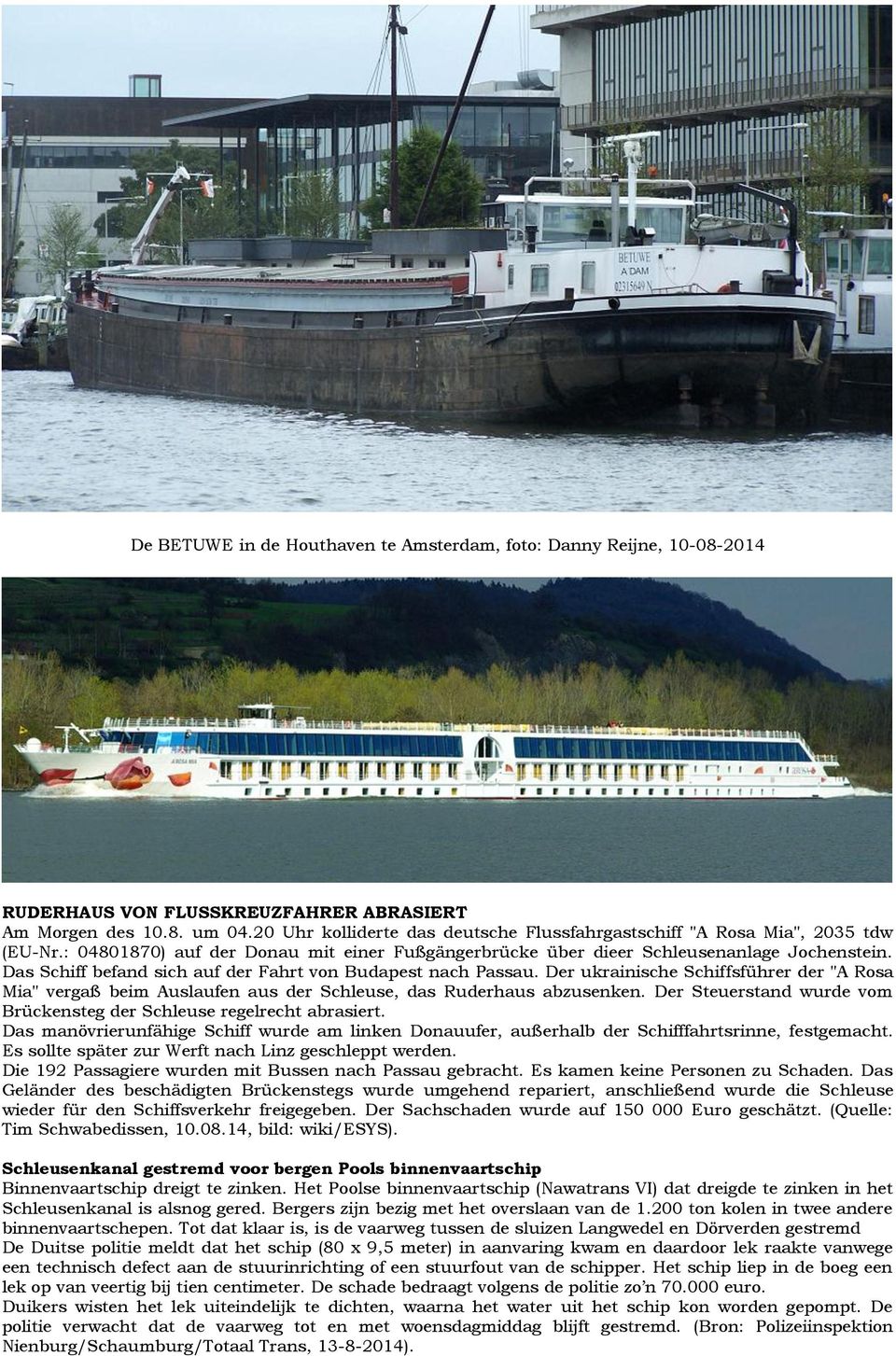 Das Schiff befand sich auf der Fahrt von Budapest nach Passau. Der ukrainische Schiffsführer der "A Rosa Mia" vergaß beim Auslaufen aus der Schleuse, das Ruderhaus abzusenken.