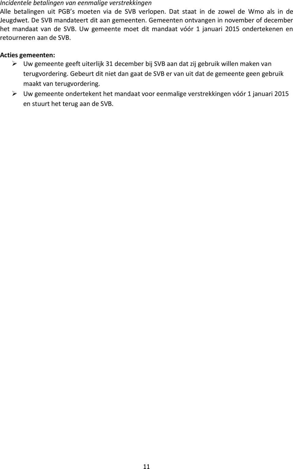 Uw gemeente moet dit mandaat vóór 1 januari 2015 ondertekenen en retourneren aan de SVB.