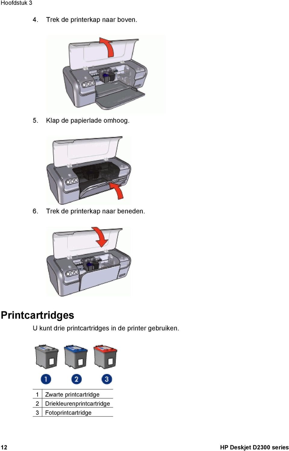 Printcartridges U kunt drie printcartridges in de printer gebruiken.