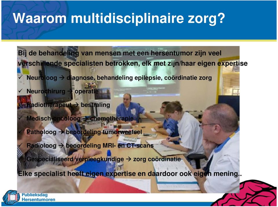 expertise Neuroloog diagnose, behandeling epilepsie, coördinatie zorg Neurochirurg operatie Radiotherapeut bestraling