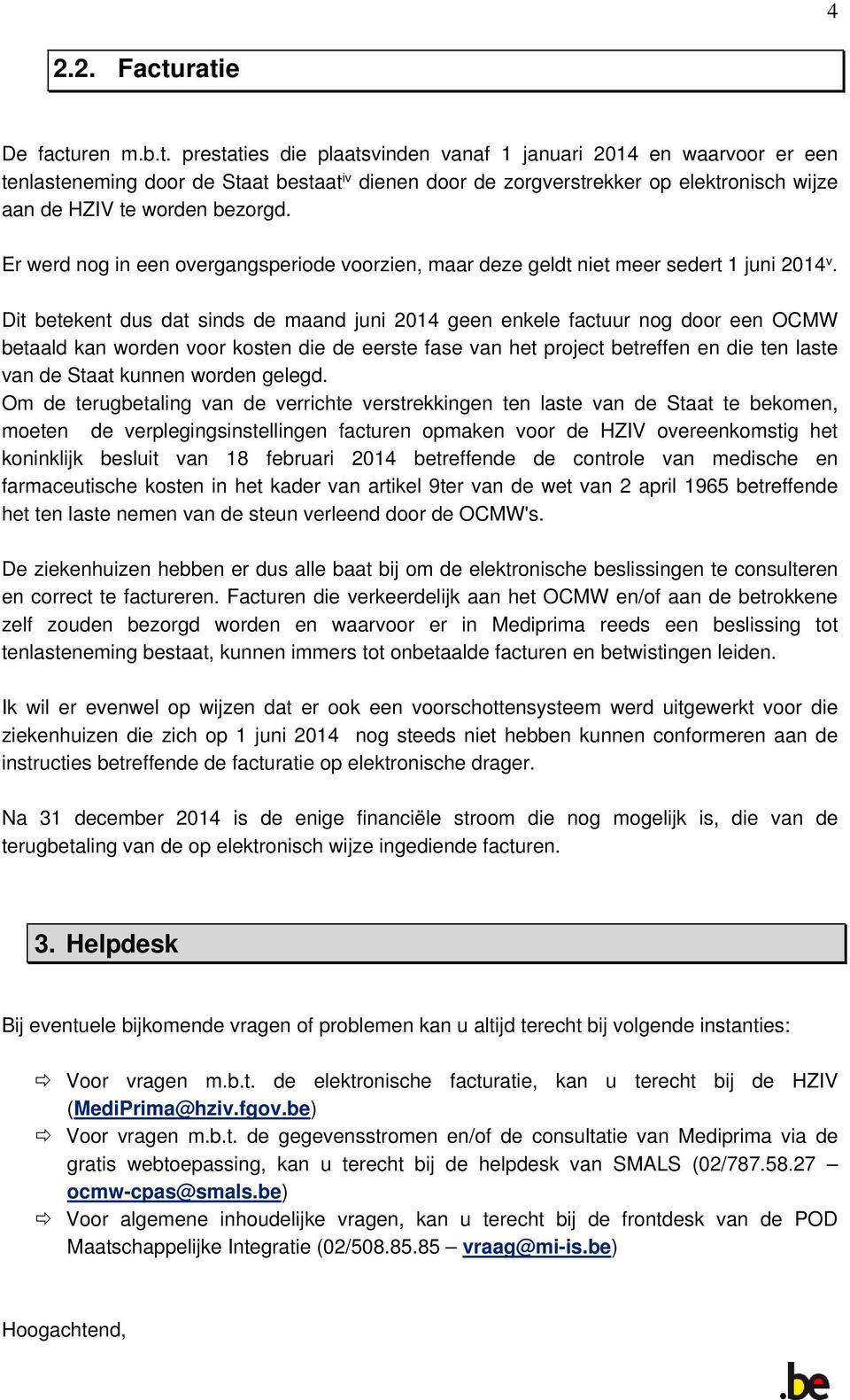 Er werd nog in een overgangsperiode voorzien, maar deze geldt niet meer sedert 1 juni 2014 v.