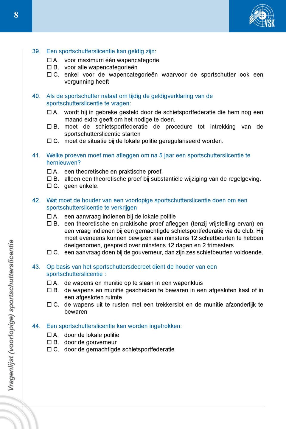 wordt hij in gebreke gesteld door de schietsportfederatie die hem nog een maand extra geeft om het nodige te doen. B.