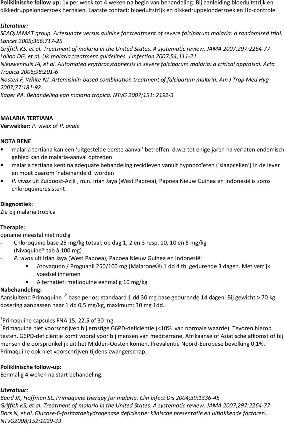 Lancet 2005;366:717-25 Griffith KS, et al. Treatment of malaria in the United States. A systematic review. JAMA 2007;297:2264-77 Lalloo DG, et al. UK malaria treatment guidelines.