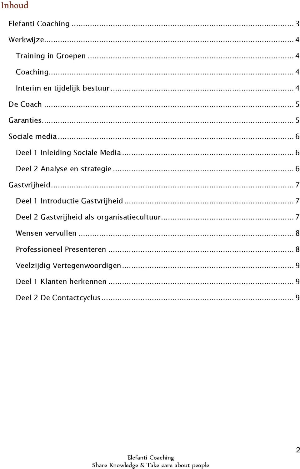 .. 6 Gastvrijheid... 7 Deel 1 Introductie Gastvrijheid... 7 Deel 2 Gastvrijheid als organisatiecultuur.