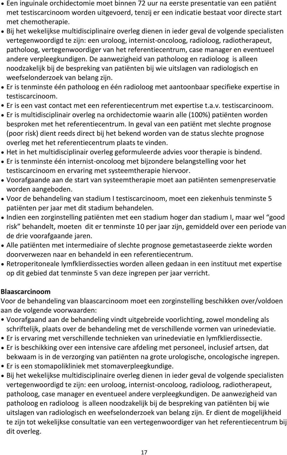 vertegenwoordiger van het referentiecentrum, case manager en eventueel andere verpleegkundigen.