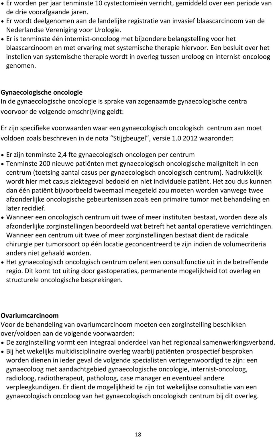 Er is tenminste één internist-oncoloog met bijzondere belangstelling voor het blaascarcinoom en met ervaring met systemische therapie hiervoor.