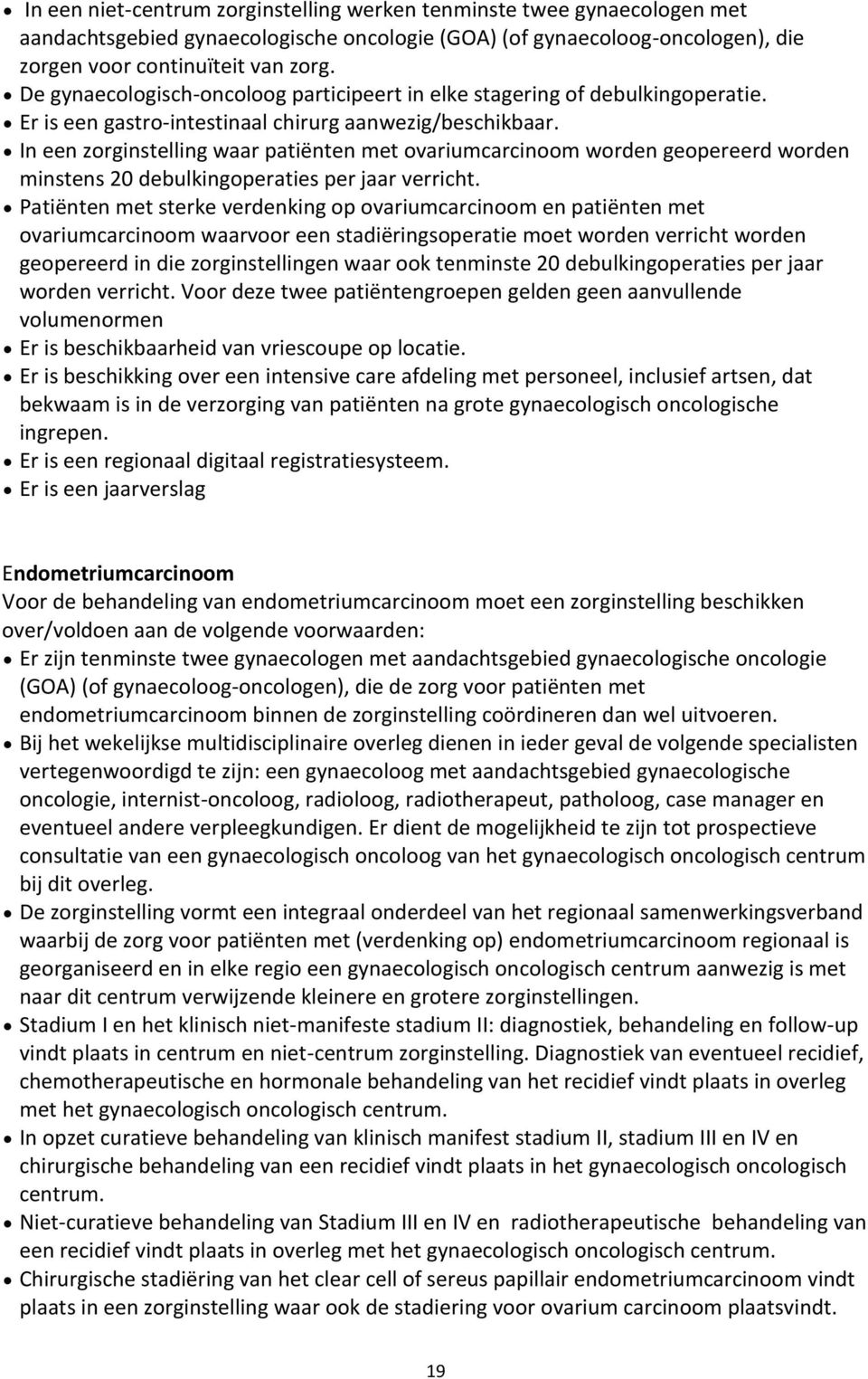 In een zorginstelling waar patiënten met ovariumcarcinoom worden geopereerd worden minstens 20 debulkingoperaties per jaar verricht.