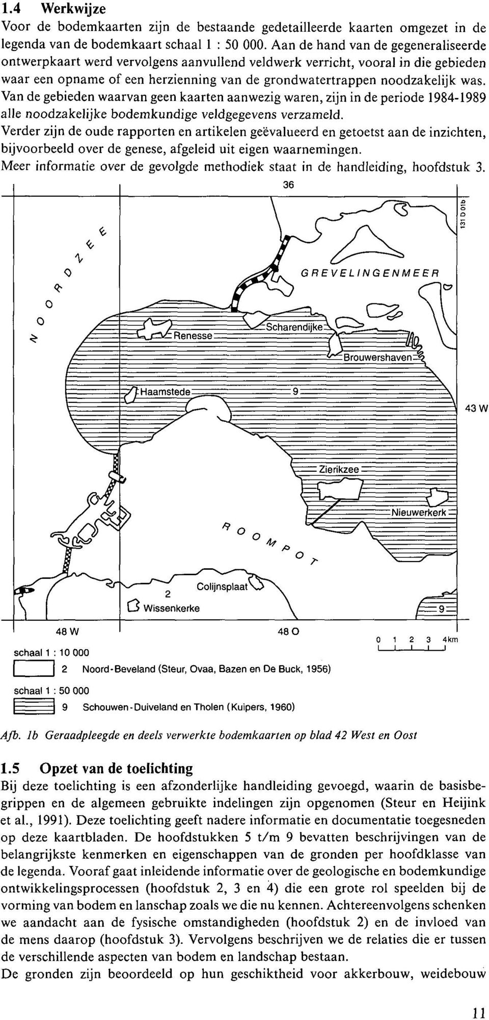 Van de gebieden waarvan geen kaarten aanwezig waren, zijn in de periode 98-989 alle noodzakelijke bodemkundige veldgegevens verzameld.