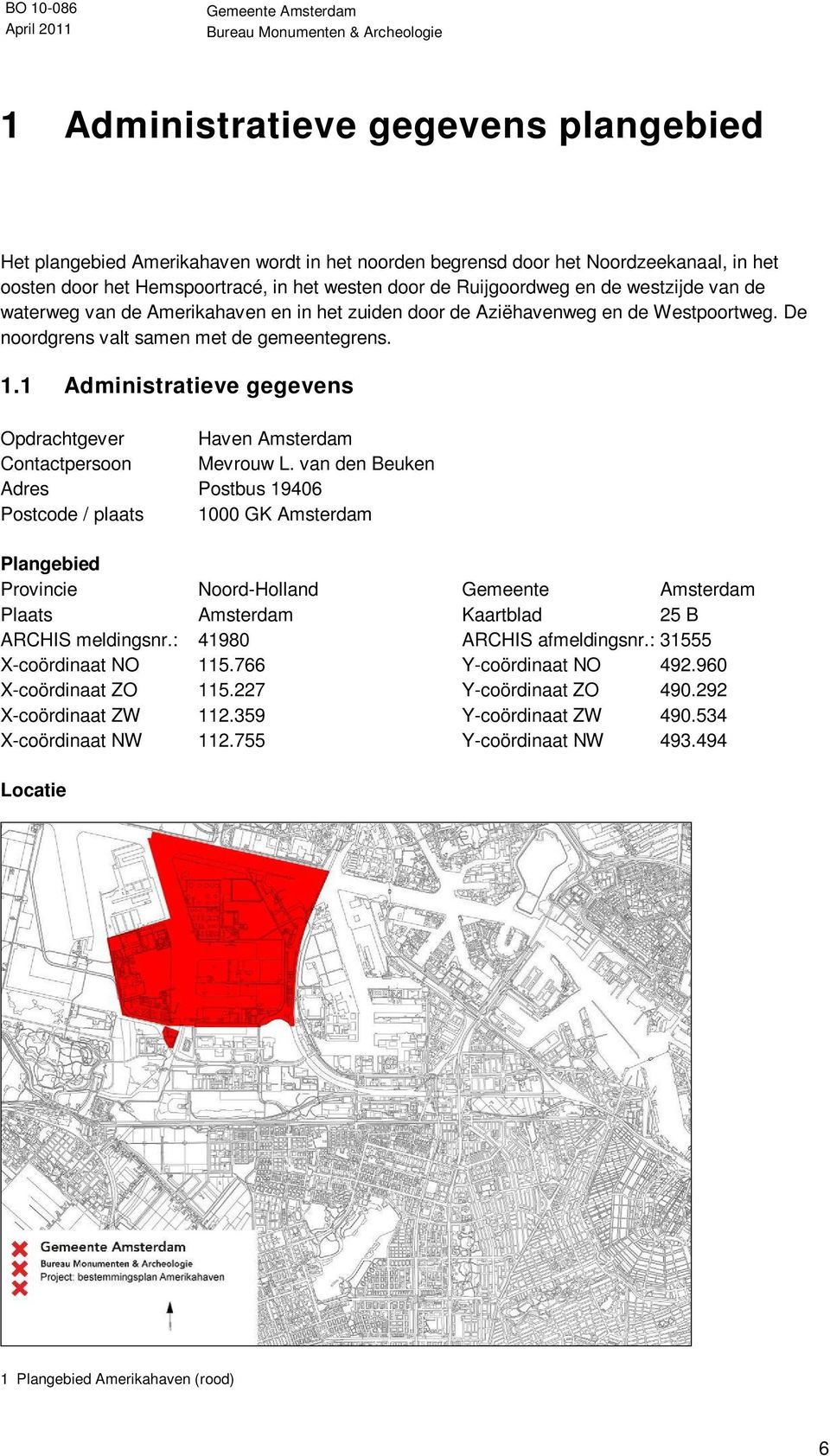 1 Administratieve gegevens Opdrachtgever Haven Amsterdam Contactpersoon Mevrouw L.