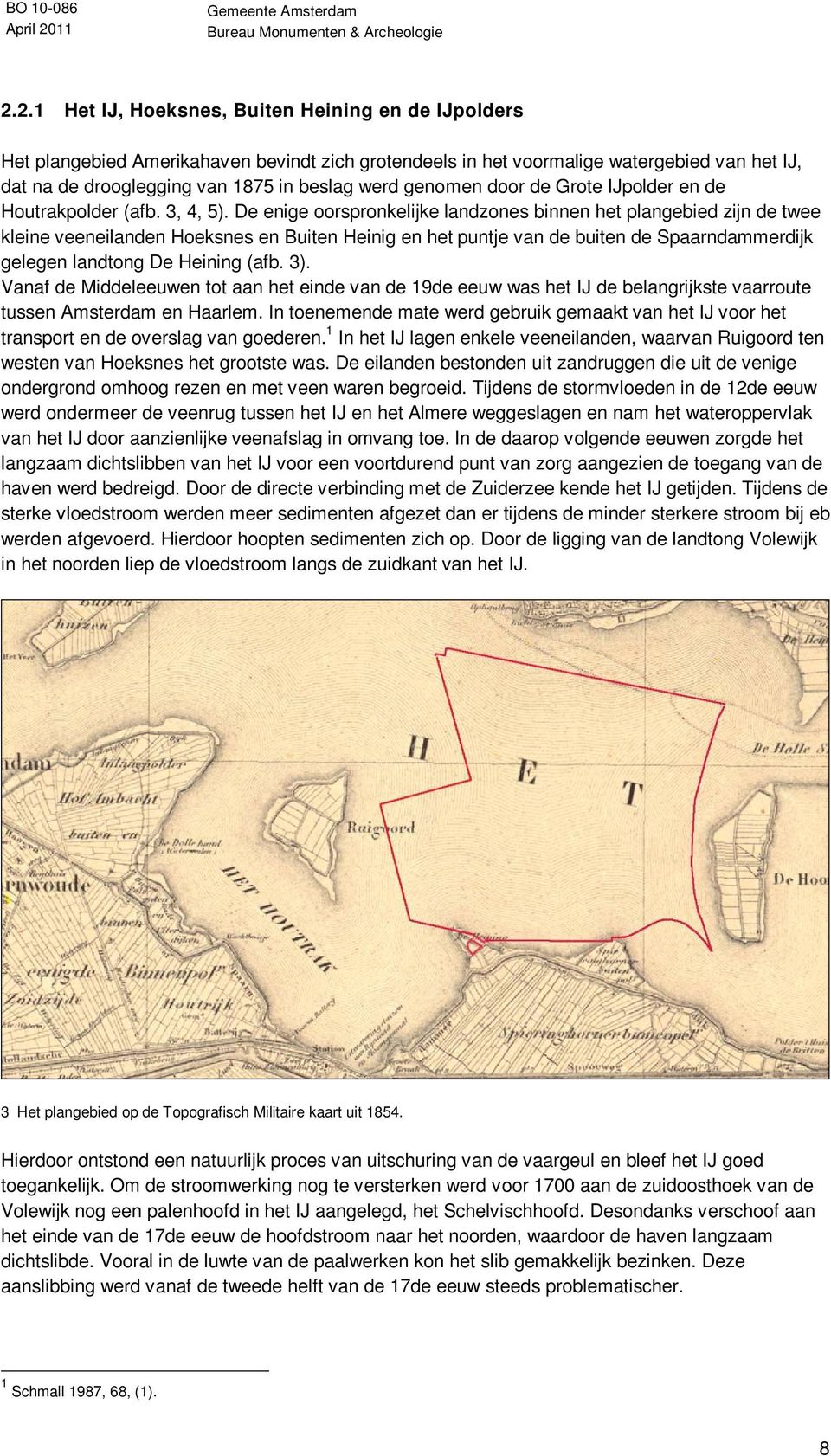 De enige oorspronkelijke landzones binnen het plangebied zijn de twee kleine veeneilanden Hoeksnes en Buiten Heinig en het puntje van de buiten de Spaarndammerdijk gelegen landtong De Heining (afb.