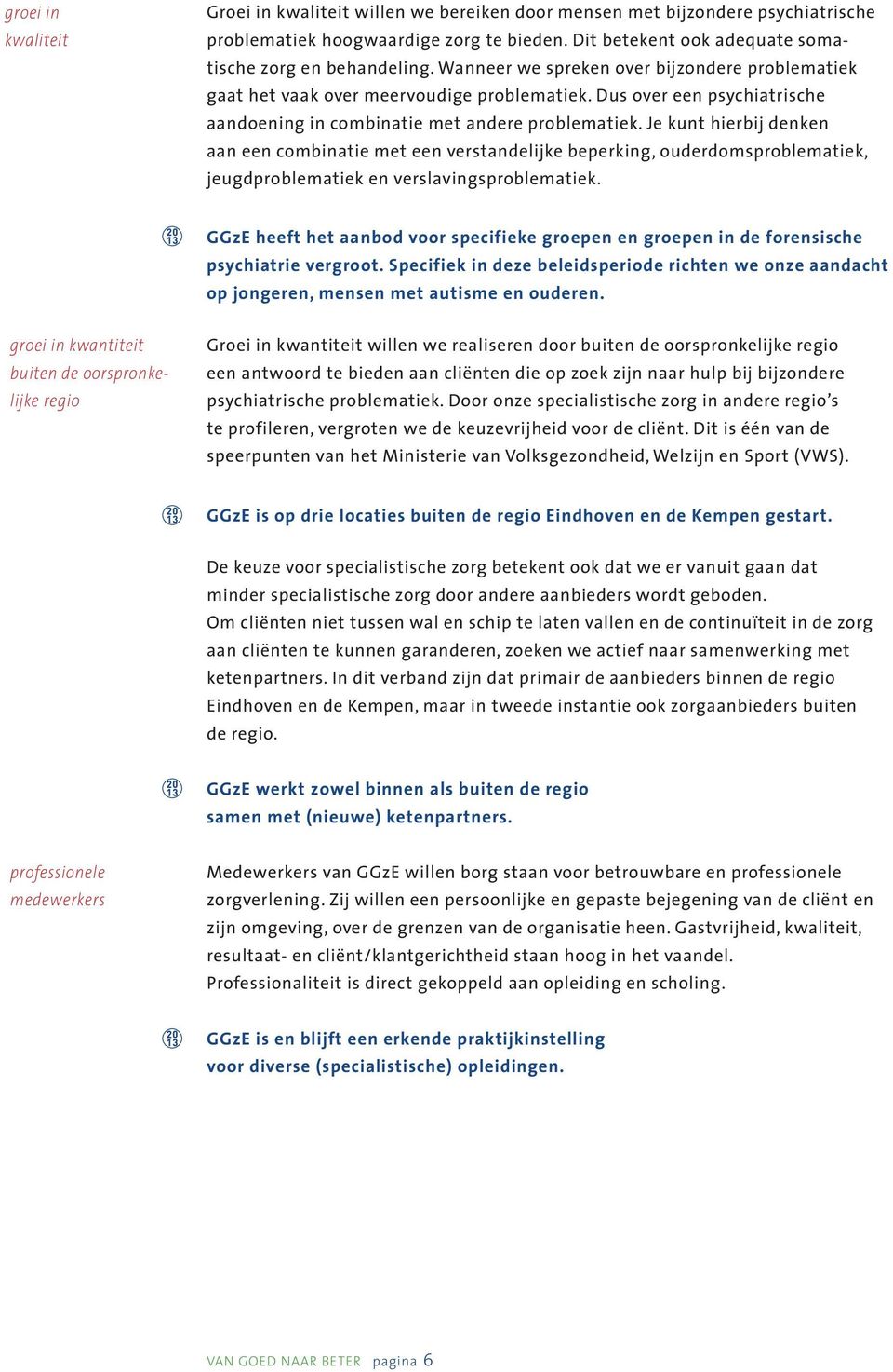 groei in kwantiteit buiten de oorspronkelijke regio GGzE is op drie locaties buiten de regio 