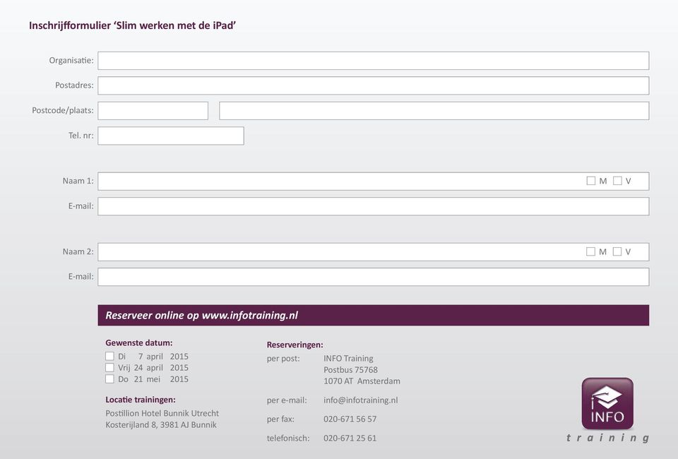 nl Gewenste datum: Di 7 april 2015 Vrij 24 april 2015 Do 21 mei 2015 Locatie trainingen: Postillion Hotel Bunnik