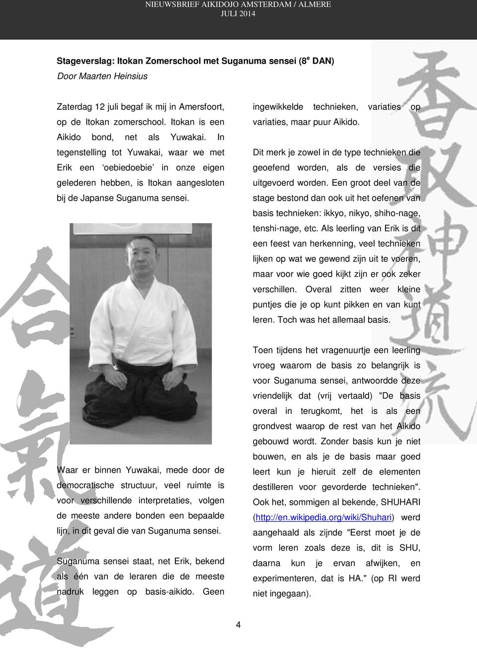 ingewikkelde technieken, variaties op variaties, maar puur Aikido. Dit merk je zowel in de type technieken die geoefend worden, als de versies die uitgevoerd worden.