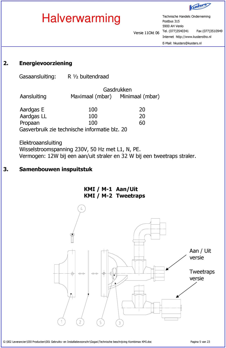 Gasverbruik zie technische informatie blz. 20 Elektroaansluiting Wisselstroomspanning 230V, 50 Hz met L, N, PE.