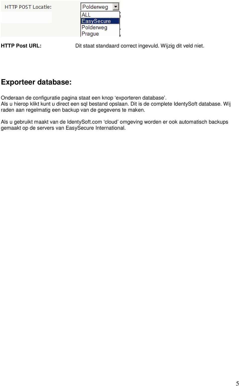 Als u hierop klikt kunt u direct een sql bestand opslaan. Dit is de complete IdentySoft database.