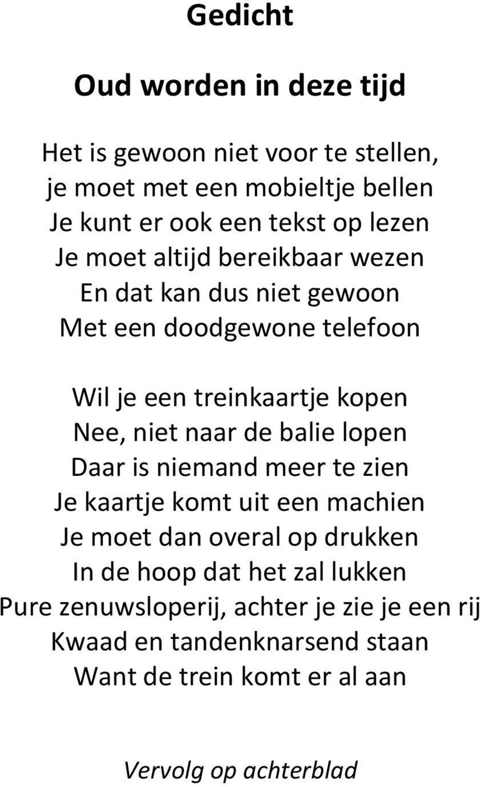 niet naar de balie lopen Daar is niemand meer te zien Je kaartje komt uit een machien Je moet dan overal op drukken In de hoop dat